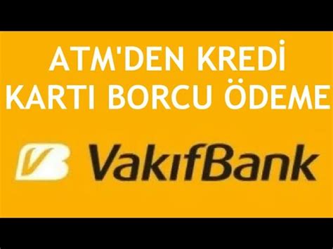 Atm den kredi kartı borcu ödeme vakıfbank